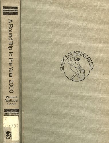 A Round Trip to the Year 2000; Or, a Flight Through Time (Classics of Science Fiction)