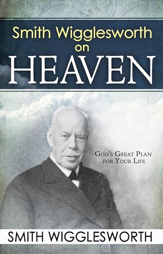 Smith Wigglesworth on Heaven - Click to Buy