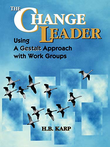 The Change Leader: Using a Gestalt Approach with Work Groups
