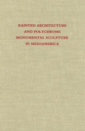 Painted Architecture and Polychrome Monumental Sculpture in Mesoamerica - Click to Buy