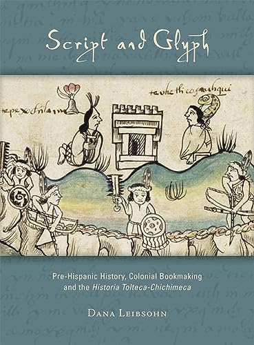 Script and Glyph: Pre-Hispanic History, Colonial Bookmaking, and the Historia Tolteca-Chichimeca (Dumbarton Oaks Pre-Columbian Art and Archaeology Studies Series) - Click to Buy