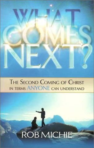 What Comes Next?: The Second Coming of Christ in Terms Anyone Can Understand - Click to Buy