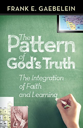 The Pattern of God's Truth: The Integration of Faith and Learning - Click to Buy