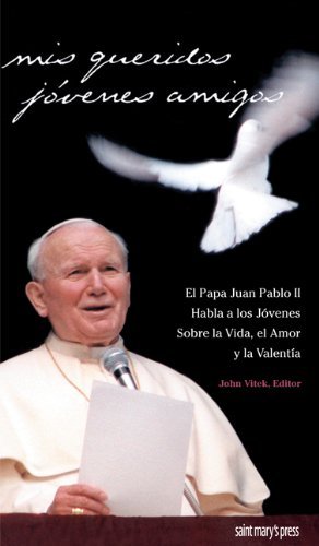 Mis Queridos Jovenes Amigos: El Papa Juan Pablo II Habla a Los Jovenes Sobre LA Vida, El Amor Y LA Valentia - Click to Buy