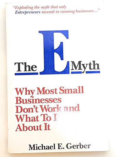 The E-Myth : Why Most Small Businesses Don't Work and What to Do About It