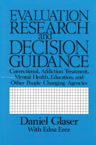 Evaluation Research and Decision Guidance: Correctional Addiction Treatment, Mental Health, Education and Other People-changing Agencies - Click to Buy