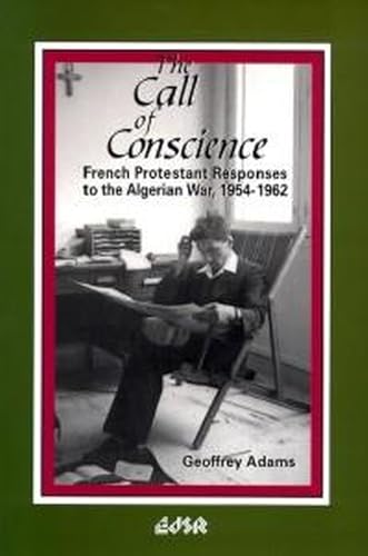 The Call of Conscience: French Protestant Responses to the Algerian War, 1954-1962: 21 (Editions SR) - Click to Buy
