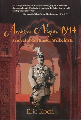 Arabian Nights 1914: A Novel About Kaiser Wilhelm II - Click to Buy
