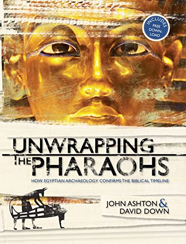 Unwrapping the Pharaohs: How Egyptian Archaeology Confirms the Biblical Timeline - Click to Buy