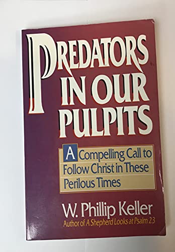 Predators in Our Pulpits: A Compelling Call to Follow Christ in These Perilous Times - Click to Buy