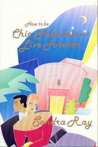 How to be Chic, Fabulous and Live Forever - Click to Buy