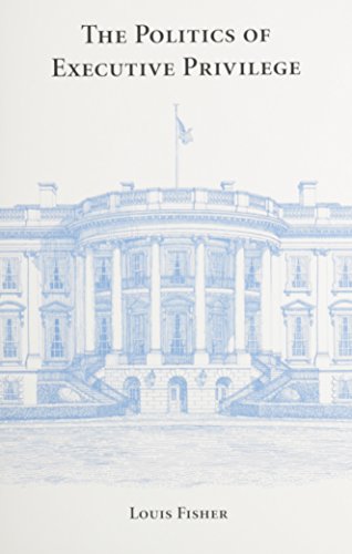 The Politics of Executive Privilege - Click to Buy