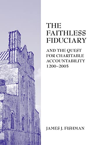 The Faithless Fiduciary And the Quest for Charitable Accountability 1200-2005 - Click to Buy
