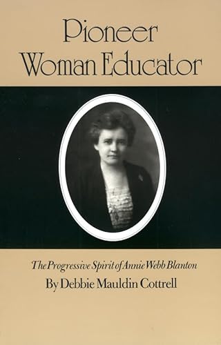 Pioneer Woman Educator: The Progressive Spirit of Annie Webb Blanton (Volume 48) (Centennial Series of the Association of Former Students, Texas A&M University) - Click to Buy
