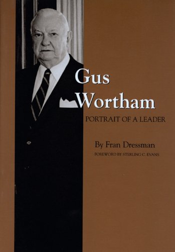 Gus Wortham: Portrait of a Leader - Click to Buy
