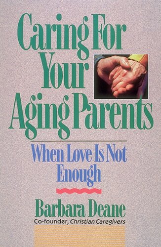 Caring for Your Aging Parents: When Love Is Not Enough - Click to Buy