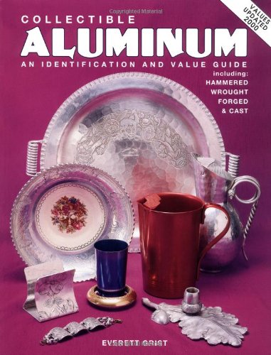 Collectible Aluminum: An Identification and Value Guide, Including Hammered Wrought Forged & Cast - Click to Buy