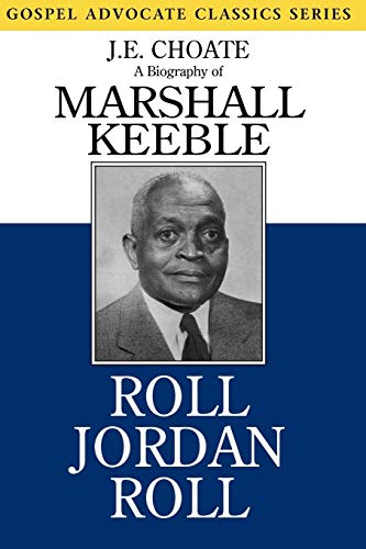 Roll Jordan Roll: A Biography of Marshall Keeble (Gospel Advocate Classics) - Click to Buy