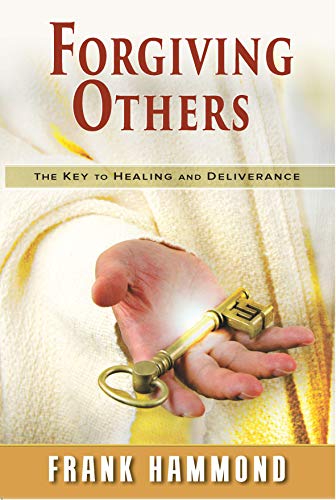 Forgiving Others: The Key to Healing and Deliverance