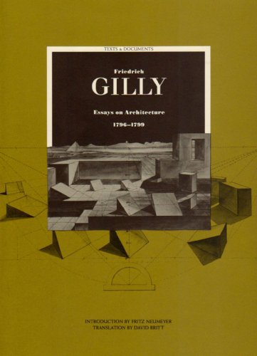 Friedrich Gilly: Essays on Architecture, 1796-1799 (Texts and Documents Series) - Click to Buy