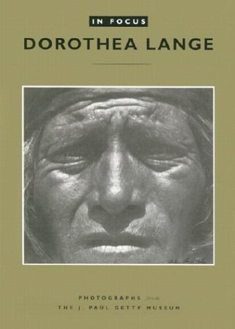 In Focus: Dorothea Lange - Photographs From the J.Paul Getty Museum - Click to Buy