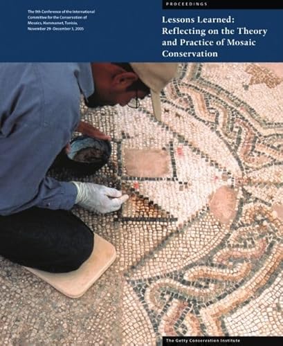 Lessons Learned: Reflecting on the Theory and Practice of Mosaic Conservation: Proceedings of the 9th Conference of the International Committee for ... 29-December 3, 2005 (Symposium Proceedings) - Click to Buy