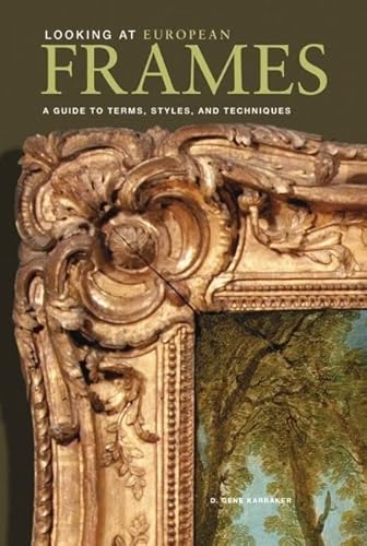 Looking at European Frames: A Guide to Terms, Styles, and Techniques - Click to Buy