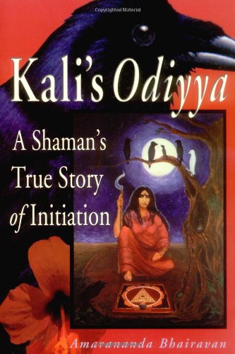 Kali's Odiyya: A Shaman's True Story of Initiation - Click to Buy