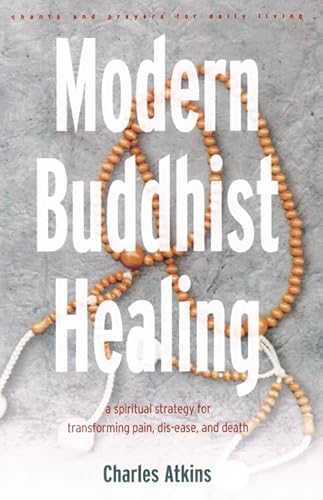 Modern Buddhist Healing: A Spiritual Strategy for Transcending Pain, Dis-Ease, and Death - Click to Buy