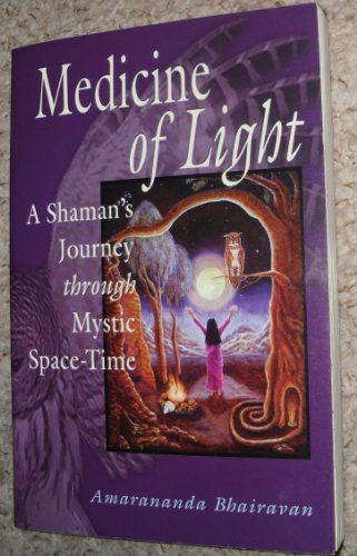 Medicine of Light: A Shaman's Journey Through Mystic Space-Time - Click to Buy