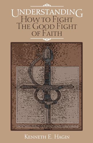 Understanding: How to Fight the Good Fight of Faith