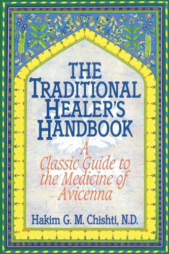 The Traditional Healer's Handbook: A Classic Guide to the Medicine of Avicenna - Click to Buy