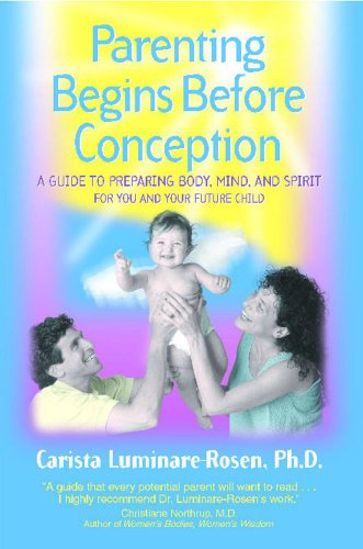 Parenting Begins Before Conception: A Guide to Preparing Body, Mind, and Spirit For You and Your Future Child - Click to Buy
