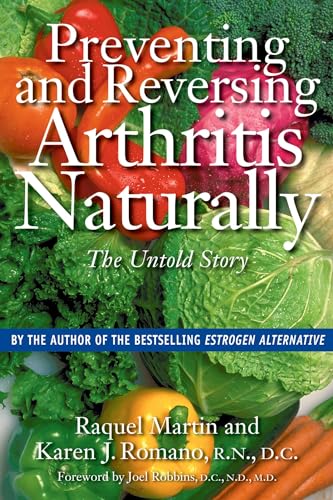 Preventing and Reversing Arthritis Naturally: The Untold Story