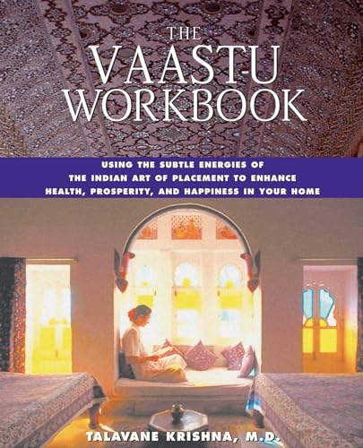 The Vaastu Workbook: Using the Subtle Energies of the Indian Art of Placement to Enhance Health, Prosperity, and Happiness in Your Home - Click to Buy
