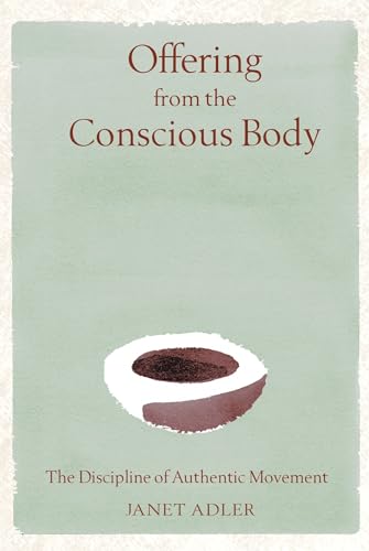Offering from the Conscious Body: The Discipline of Authentic Movement - Click to Buy