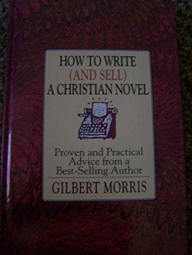 How to Write: (And Sell) a Christian Novel (And Sell a Christian Novel : Proven and Practical Advice from a Best-Selling Author) - Click to Buy