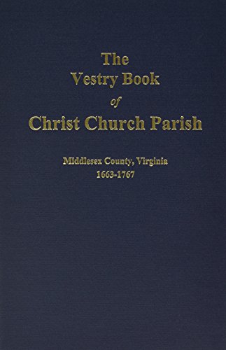 (Middlesex County) The Vestry Book of Christ Church, Virginia, 1663-1767.