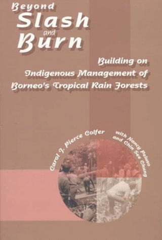 Beyond Slash and Burn: Building on Indigenous Management of Borneo's Tropical Rain Forests - Click to Buy