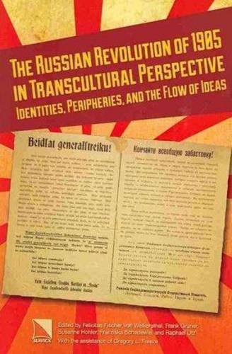 The Russian Revolution of 1905 in Transcultural Perspective: Identities, Peripheries and the Flow of Ideas (Allan K. Wildman Group Historical) - Click to Buy