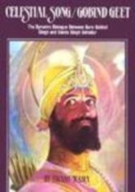 Celestial Song/Gobind Geet: The Dynamic Dialogue of Sri Guru Gobind Singh and Banda Singh Bahadur - Click to Buy