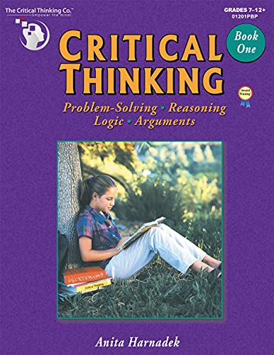 Critical Thinking Book One - Problem Solving, Reasoning, Logic, and Arguments (Grades 7-12+) - Click to Buy