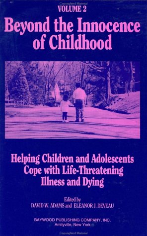 Beyond the Innocence of Childhood: Helping Children and Adolescents Cope with Life-Threatening Illness and Dying, Volume 3 - Click to Buy