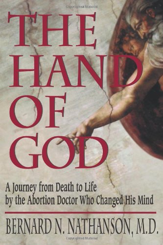 The Hand of God: A Journey from Death to Life by the Abortion Doctor Who Changed His Mind - Click to Buy