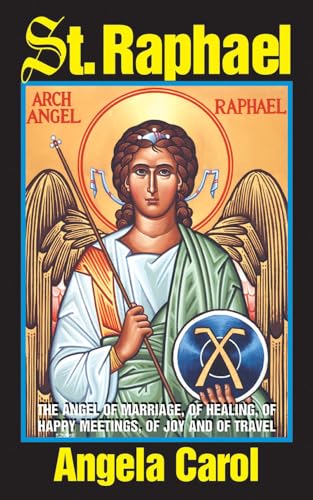 St. Raphael: Angel of Marriage, of Healing, of Happy Meetings, of Joy and of Travel - Click to Buy