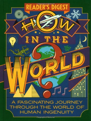 How in the World?: A Fascinating Journey Through the World of Human Ingenuity - Click to Buy