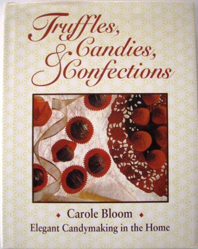 Truffles, Candies, and Confections: Elegant Candy Making in the Home - Click to Buy