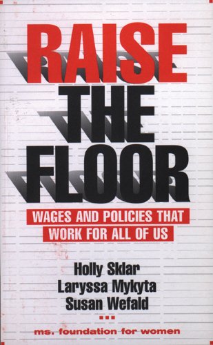 Raise the Floor: Wages and Policies That Work For All Of Us - Click to Buy