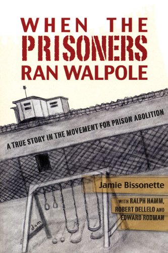 When the Prisoners Ran Walpole: A True Story in the Movement for Prison Abolition - Click to Buy