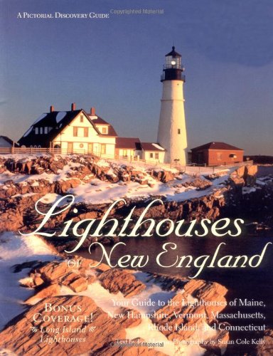 Lighthouses of New England: Your Guide to the Lighthouses of Maine, New Hampshire, Vermont, Massachusetts, Rhode Island, and Connecticut